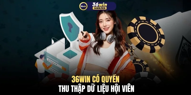 36WIN có quyền thu thập dữ liệu hội viên