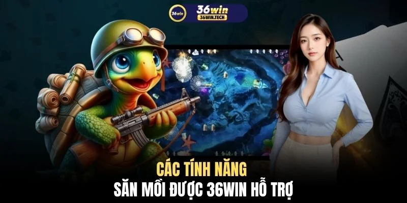 Các tính năng săn mồi được 36WIN hỗ trợ