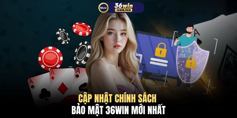 Cập nhật chính sách bảo mật 36WIN mới nhất