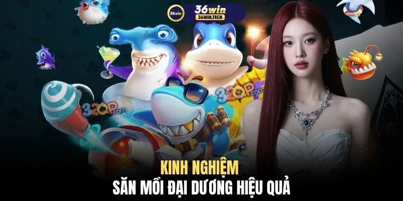 Kinh nghiệm săn mồi đại dương hiệu quả