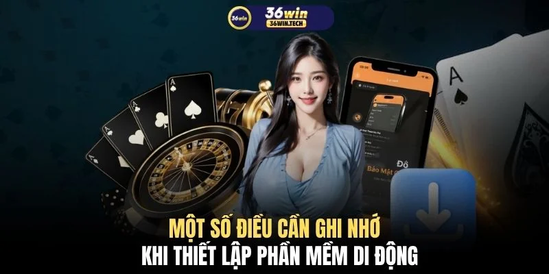 Một số điều cần ghi nhớ khi thiết lập phần mềm di động