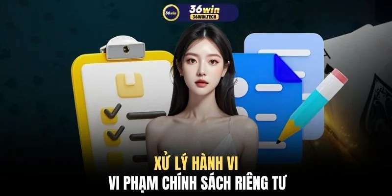 Xử lý hành vi vi phạm chính sách riêng tư